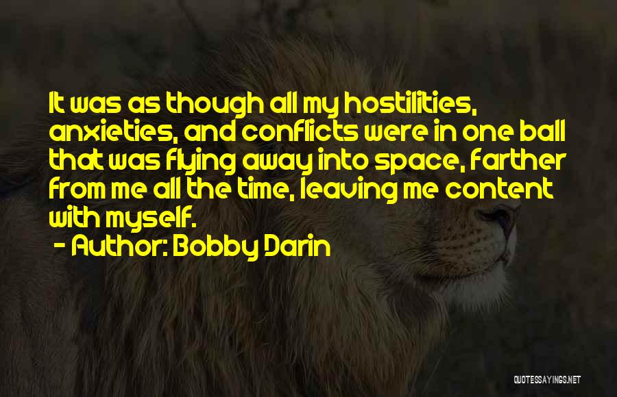 Bobby Darin Quotes: It Was As Though All My Hostilities, Anxieties, And Conflicts Were In One Ball That Was Flying Away Into Space,