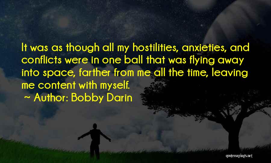 Bobby Darin Quotes: It Was As Though All My Hostilities, Anxieties, And Conflicts Were In One Ball That Was Flying Away Into Space,