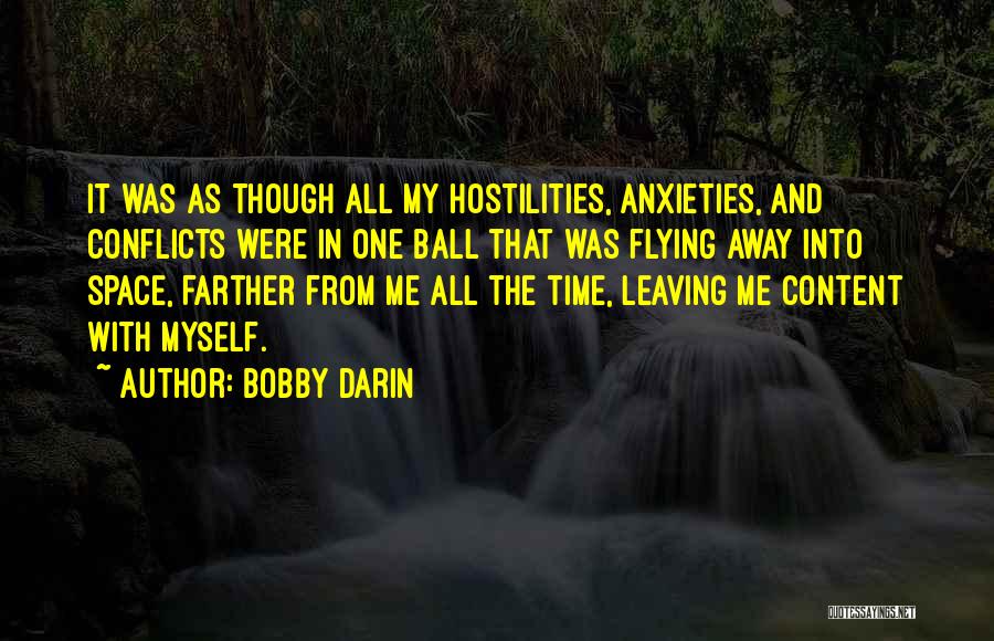 Bobby Darin Quotes: It Was As Though All My Hostilities, Anxieties, And Conflicts Were In One Ball That Was Flying Away Into Space,