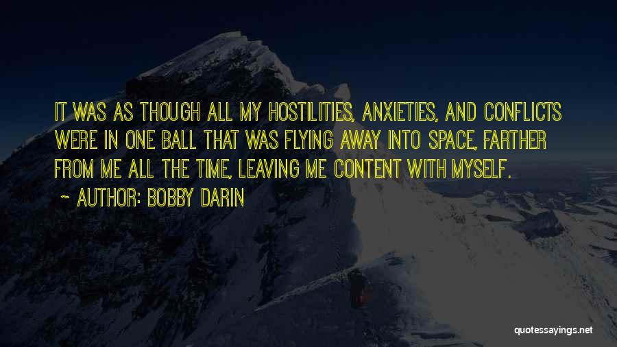 Bobby Darin Quotes: It Was As Though All My Hostilities, Anxieties, And Conflicts Were In One Ball That Was Flying Away Into Space,