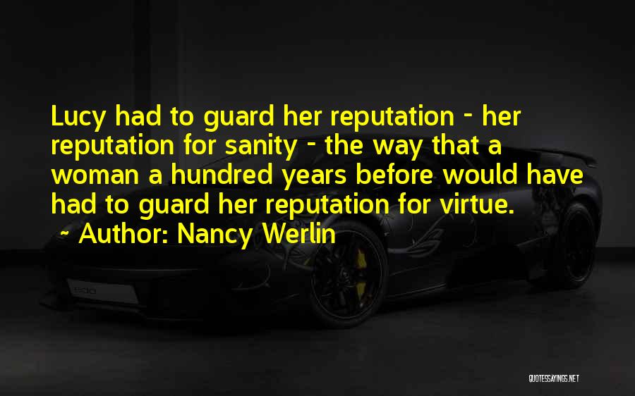 Nancy Werlin Quotes: Lucy Had To Guard Her Reputation - Her Reputation For Sanity - The Way That A Woman A Hundred Years