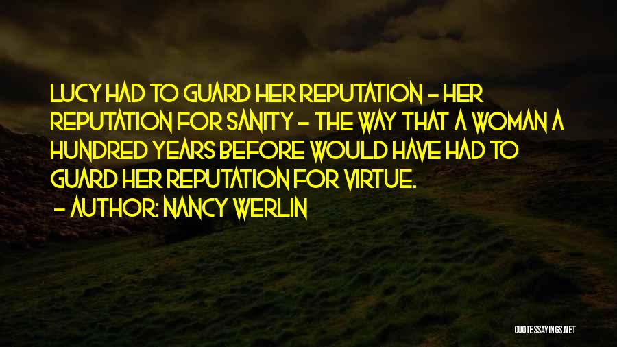 Nancy Werlin Quotes: Lucy Had To Guard Her Reputation - Her Reputation For Sanity - The Way That A Woman A Hundred Years