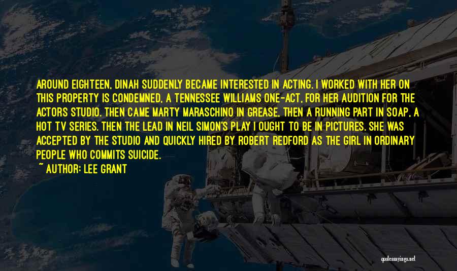 Lee Grant Quotes: Around Eighteen, Dinah Suddenly Became Interested In Acting. I Worked With Her On This Property Is Condemned, A Tennessee Williams