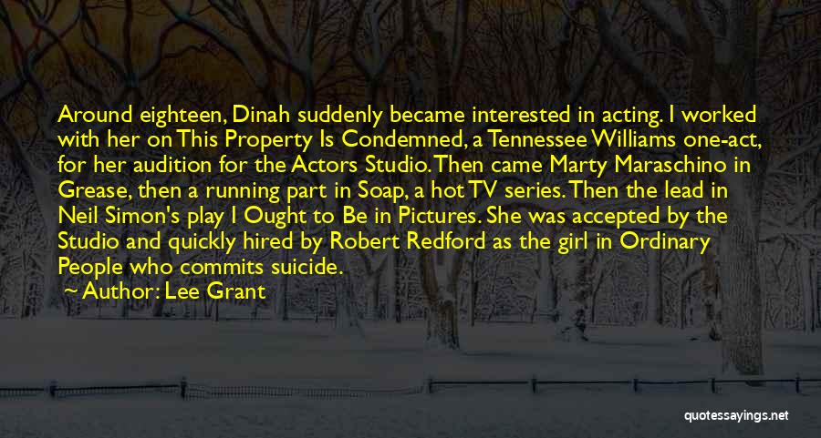 Lee Grant Quotes: Around Eighteen, Dinah Suddenly Became Interested In Acting. I Worked With Her On This Property Is Condemned, A Tennessee Williams