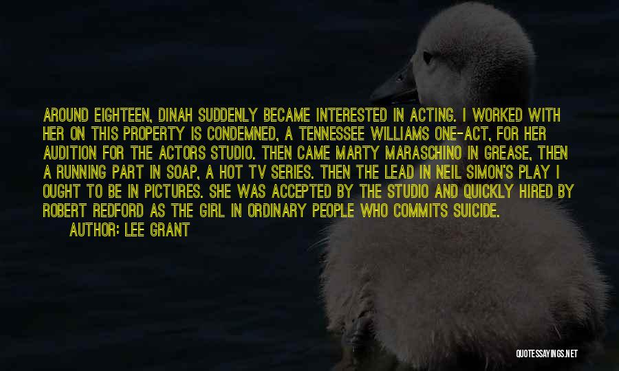 Lee Grant Quotes: Around Eighteen, Dinah Suddenly Became Interested In Acting. I Worked With Her On This Property Is Condemned, A Tennessee Williams