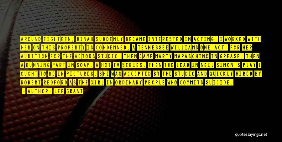 Lee Grant Quotes: Around Eighteen, Dinah Suddenly Became Interested In Acting. I Worked With Her On This Property Is Condemned, A Tennessee Williams