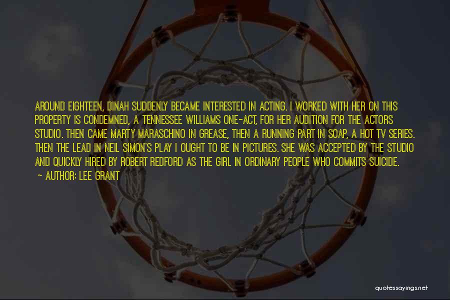 Lee Grant Quotes: Around Eighteen, Dinah Suddenly Became Interested In Acting. I Worked With Her On This Property Is Condemned, A Tennessee Williams