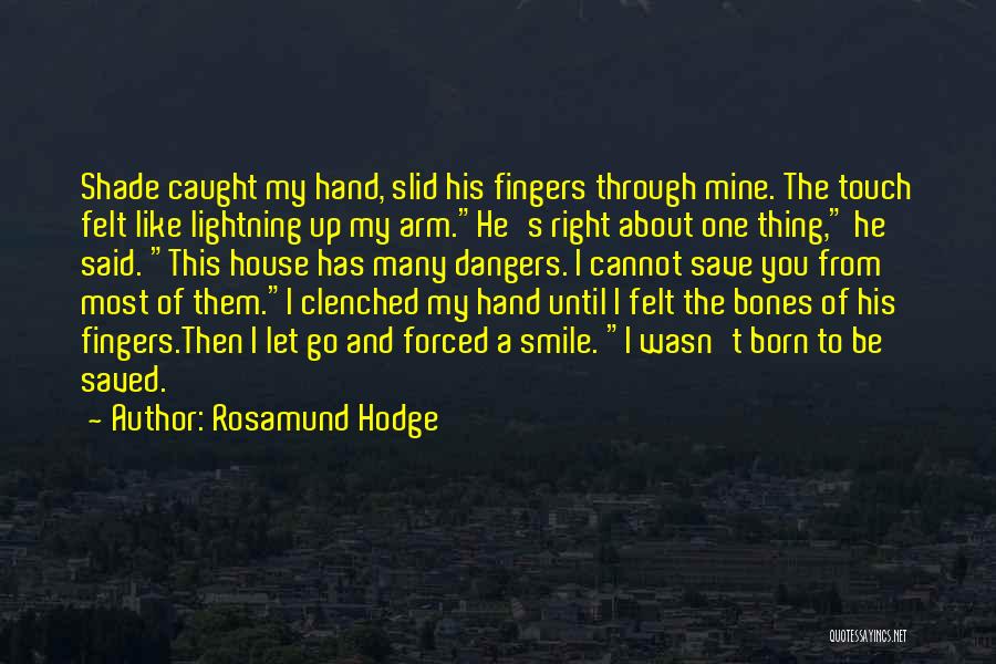 Rosamund Hodge Quotes: Shade Caught My Hand, Slid His Fingers Through Mine. The Touch Felt Like Lightning Up My Arm.he's Right About One