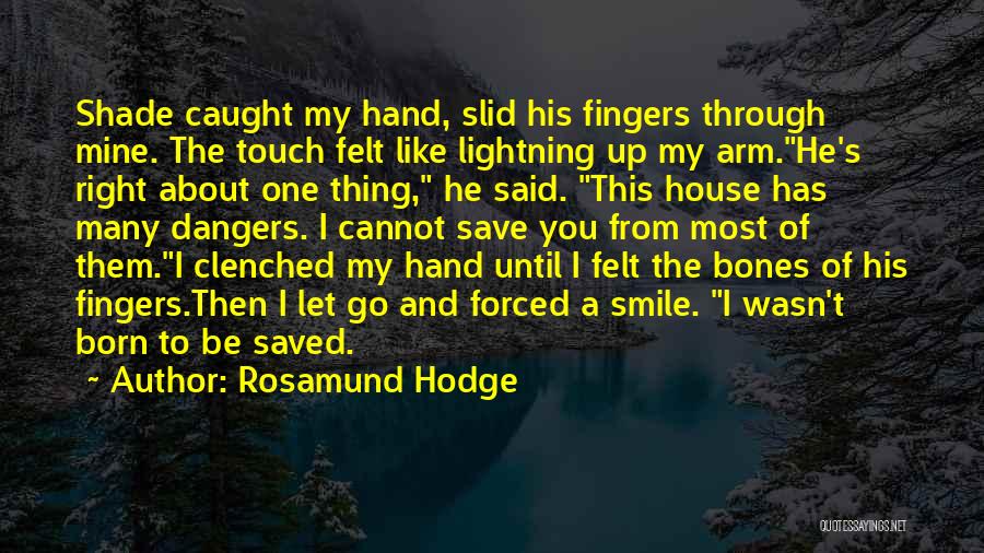 Rosamund Hodge Quotes: Shade Caught My Hand, Slid His Fingers Through Mine. The Touch Felt Like Lightning Up My Arm.he's Right About One