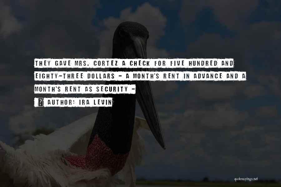 Ira Levin Quotes: They Gave Mrs. Cortez A Check For Five Hundred And Eighty-three Dollars - A Month's Rent In Advance And A