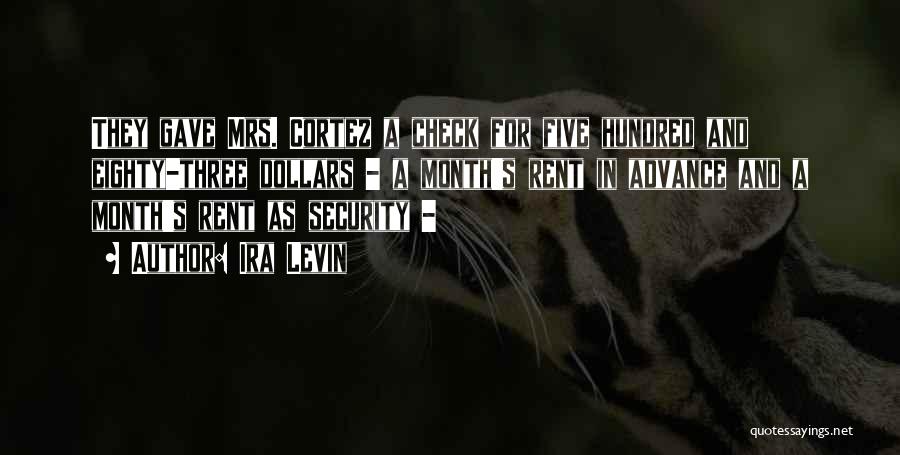 Ira Levin Quotes: They Gave Mrs. Cortez A Check For Five Hundred And Eighty-three Dollars - A Month's Rent In Advance And A