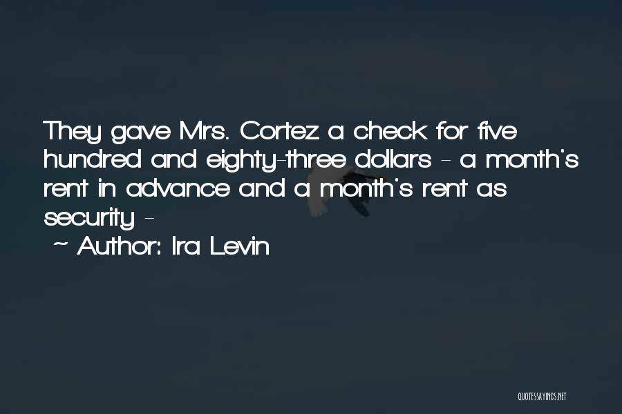 Ira Levin Quotes: They Gave Mrs. Cortez A Check For Five Hundred And Eighty-three Dollars - A Month's Rent In Advance And A