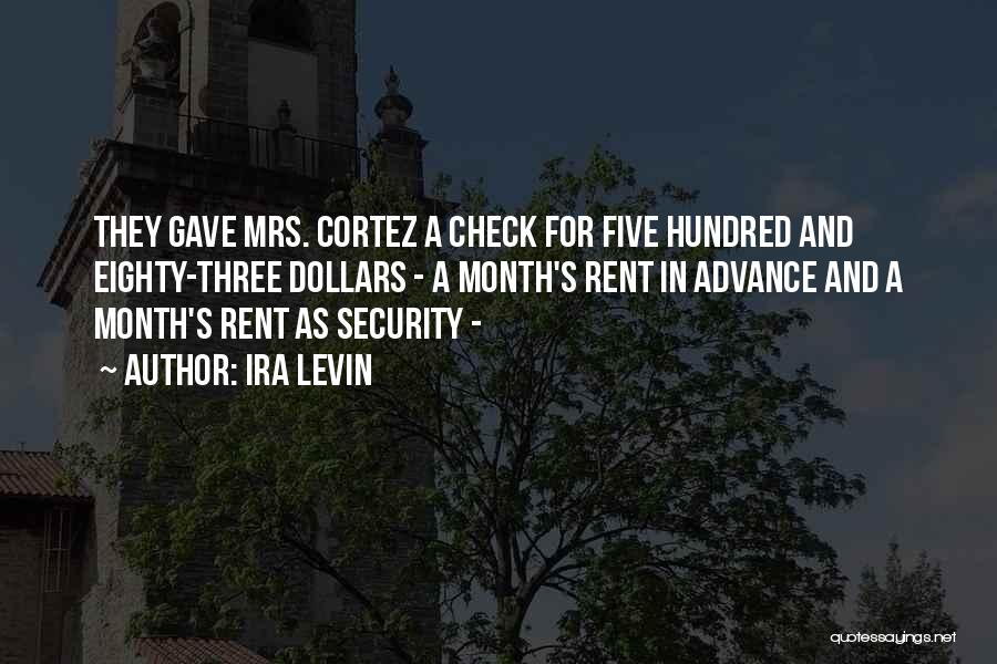 Ira Levin Quotes: They Gave Mrs. Cortez A Check For Five Hundred And Eighty-three Dollars - A Month's Rent In Advance And A