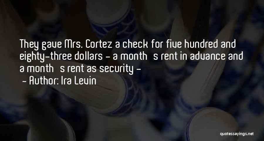 Ira Levin Quotes: They Gave Mrs. Cortez A Check For Five Hundred And Eighty-three Dollars - A Month's Rent In Advance And A