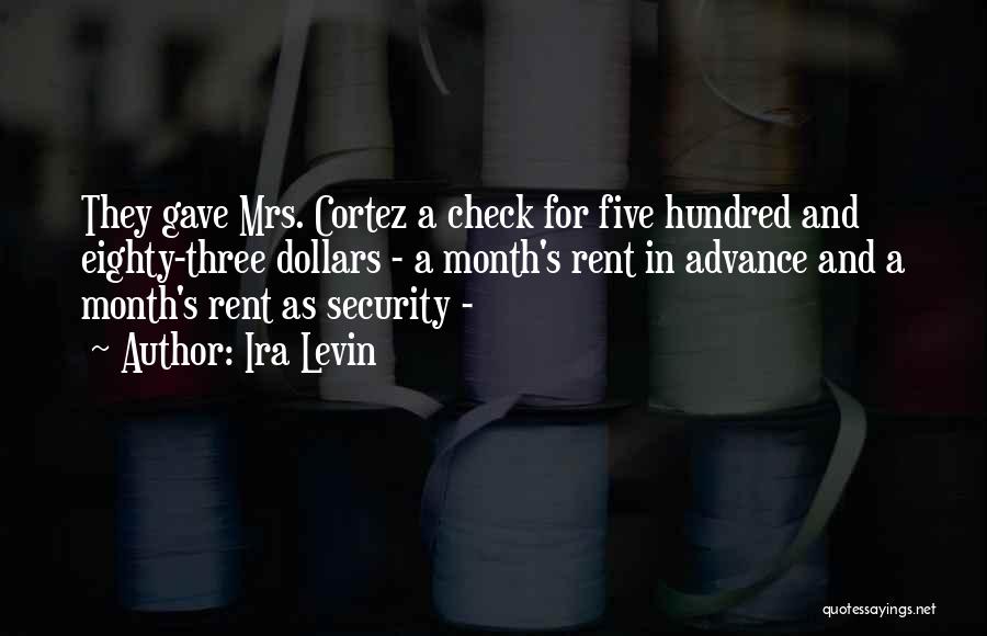 Ira Levin Quotes: They Gave Mrs. Cortez A Check For Five Hundred And Eighty-three Dollars - A Month's Rent In Advance And A