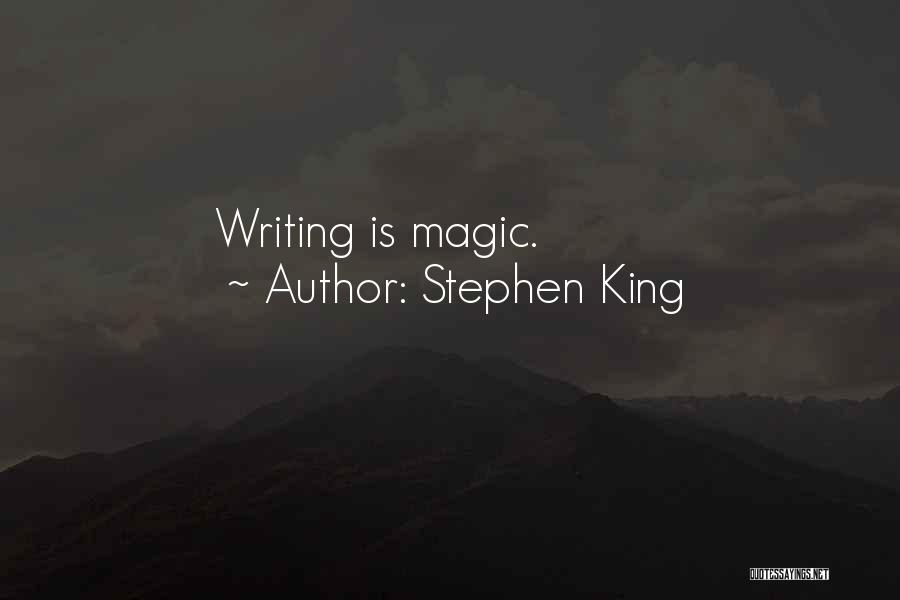 Stephen King Quotes: Writing Is Magic.