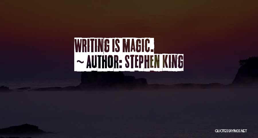 Stephen King Quotes: Writing Is Magic.