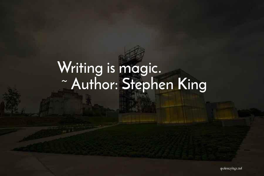 Stephen King Quotes: Writing Is Magic.