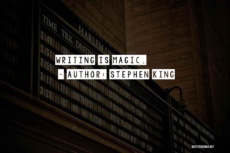 Stephen King Quotes: Writing Is Magic.