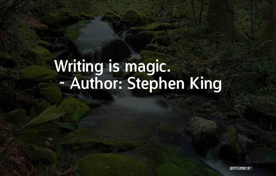Stephen King Quotes: Writing Is Magic.