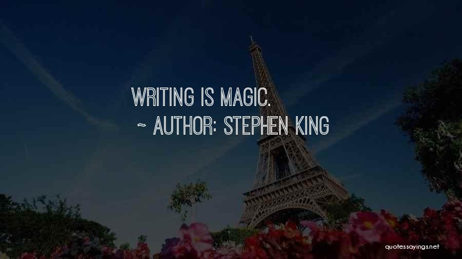 Stephen King Quotes: Writing Is Magic.