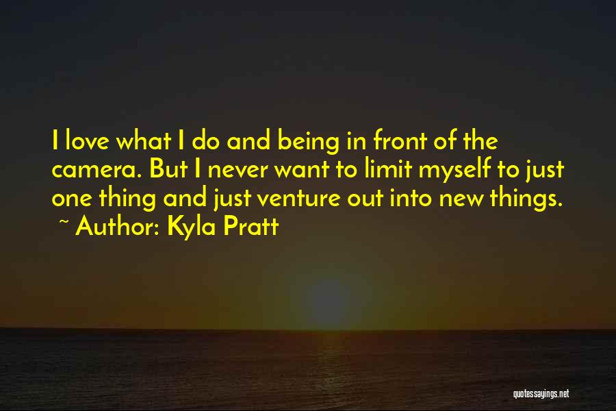 Kyla Pratt Quotes: I Love What I Do And Being In Front Of The Camera. But I Never Want To Limit Myself To