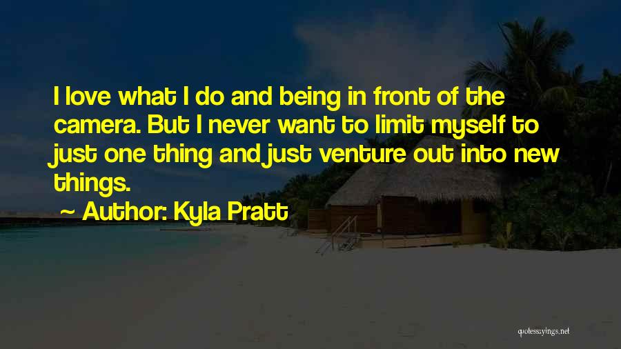 Kyla Pratt Quotes: I Love What I Do And Being In Front Of The Camera. But I Never Want To Limit Myself To