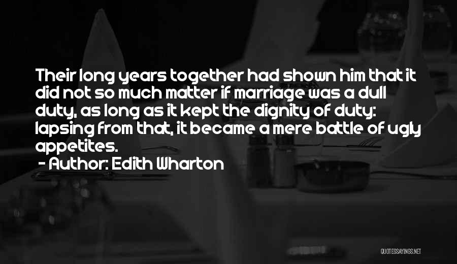 Edith Wharton Quotes: Their Long Years Together Had Shown Him That It Did Not So Much Matter If Marriage Was A Dull Duty,