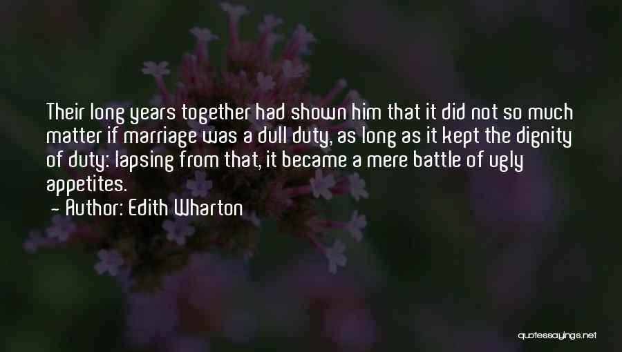 Edith Wharton Quotes: Their Long Years Together Had Shown Him That It Did Not So Much Matter If Marriage Was A Dull Duty,