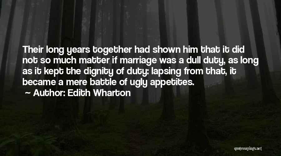 Edith Wharton Quotes: Their Long Years Together Had Shown Him That It Did Not So Much Matter If Marriage Was A Dull Duty,