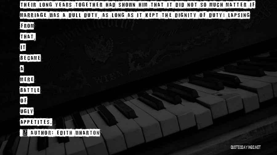 Edith Wharton Quotes: Their Long Years Together Had Shown Him That It Did Not So Much Matter If Marriage Was A Dull Duty,