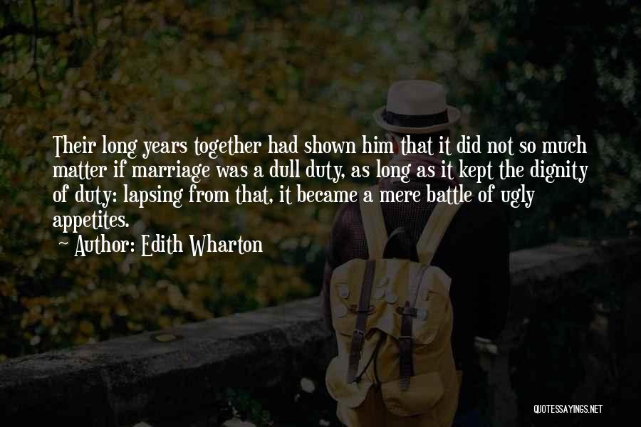 Edith Wharton Quotes: Their Long Years Together Had Shown Him That It Did Not So Much Matter If Marriage Was A Dull Duty,
