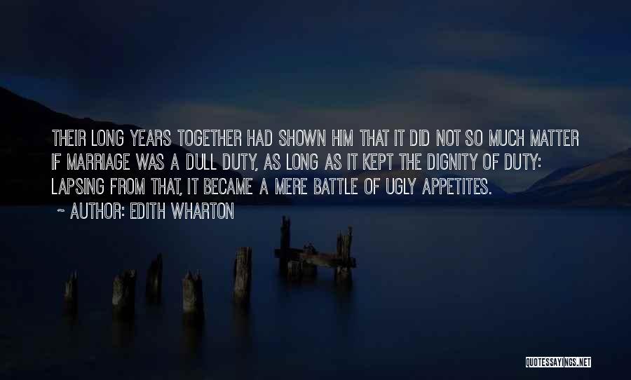 Edith Wharton Quotes: Their Long Years Together Had Shown Him That It Did Not So Much Matter If Marriage Was A Dull Duty,