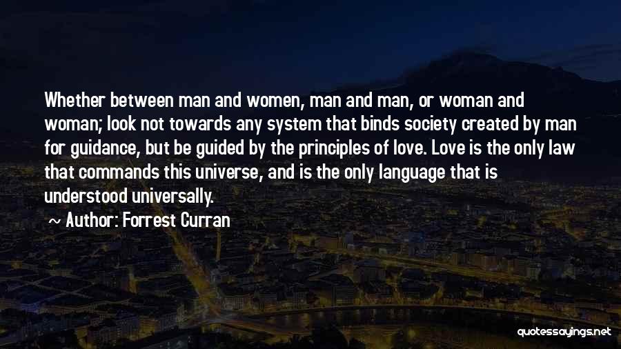 Forrest Curran Quotes: Whether Between Man And Women, Man And Man, Or Woman And Woman; Look Not Towards Any System That Binds Society