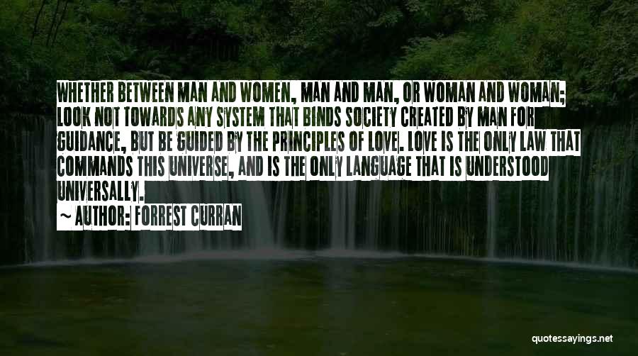 Forrest Curran Quotes: Whether Between Man And Women, Man And Man, Or Woman And Woman; Look Not Towards Any System That Binds Society