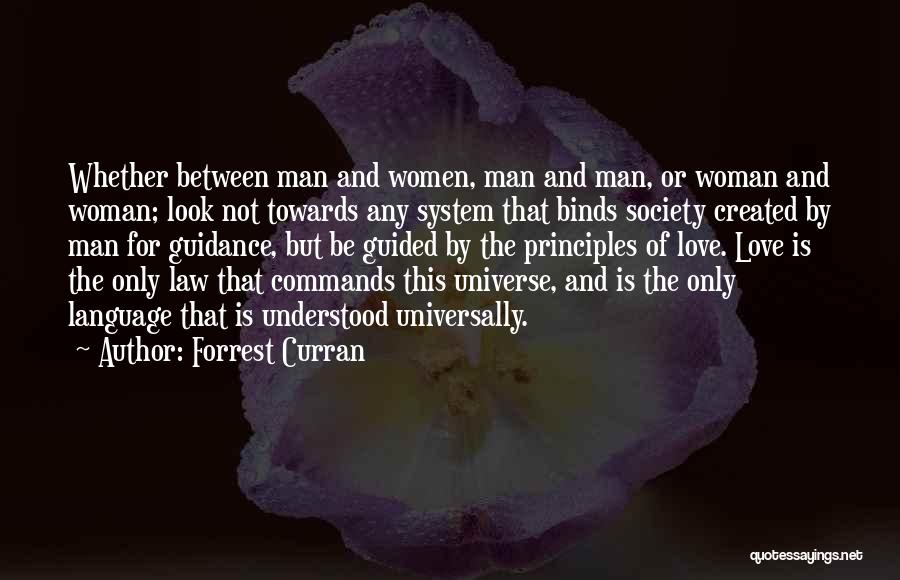 Forrest Curran Quotes: Whether Between Man And Women, Man And Man, Or Woman And Woman; Look Not Towards Any System That Binds Society