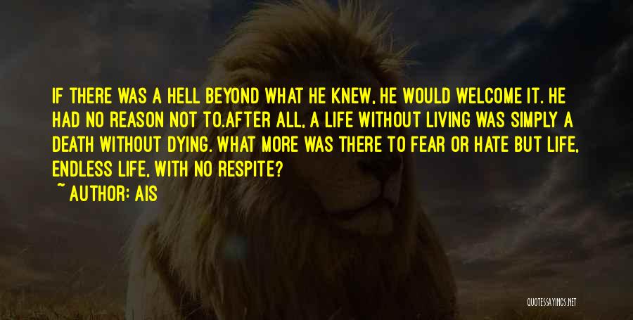 Ais Quotes: If There Was A Hell Beyond What He Knew, He Would Welcome It. He Had No Reason Not To.after All,