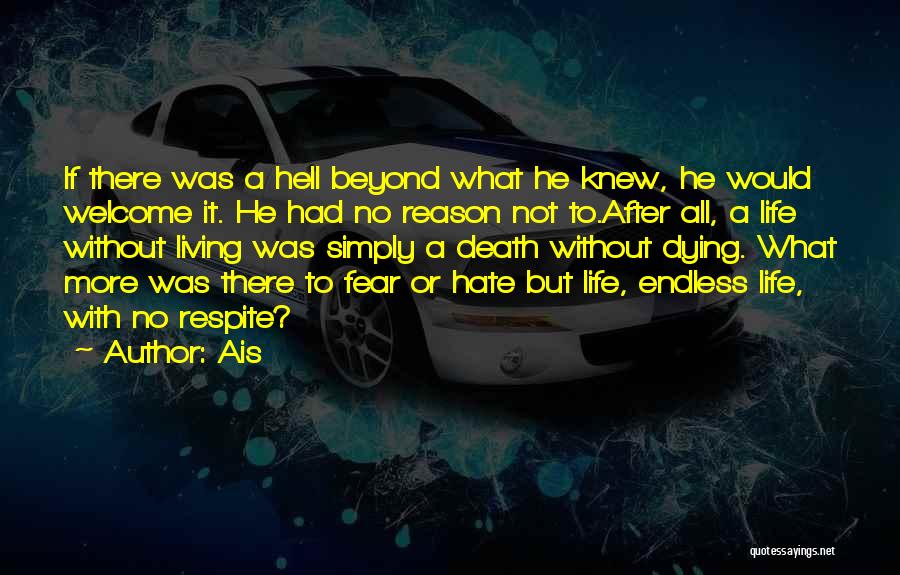 Ais Quotes: If There Was A Hell Beyond What He Knew, He Would Welcome It. He Had No Reason Not To.after All,