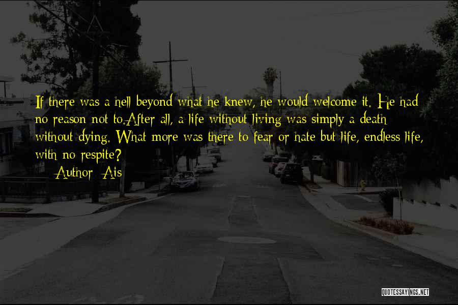 Ais Quotes: If There Was A Hell Beyond What He Knew, He Would Welcome It. He Had No Reason Not To.after All,