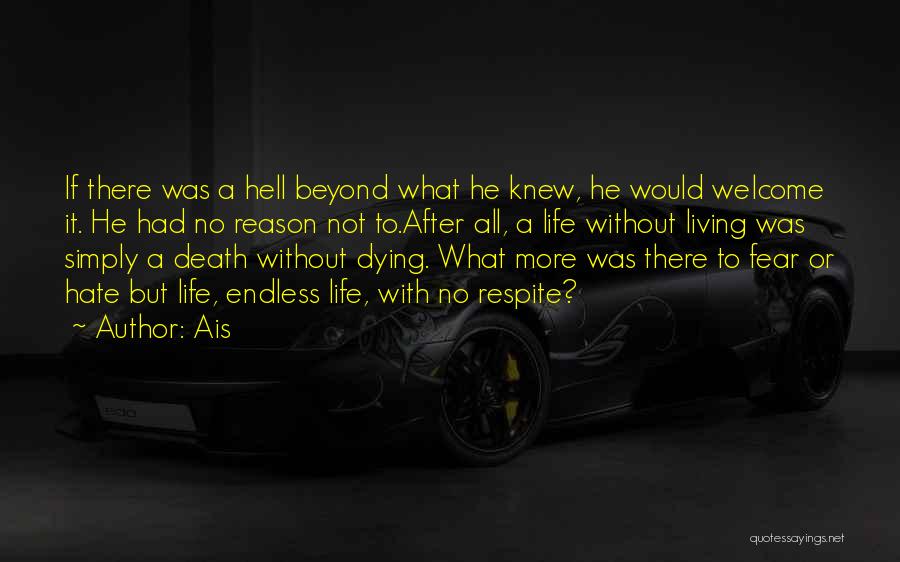 Ais Quotes: If There Was A Hell Beyond What He Knew, He Would Welcome It. He Had No Reason Not To.after All,
