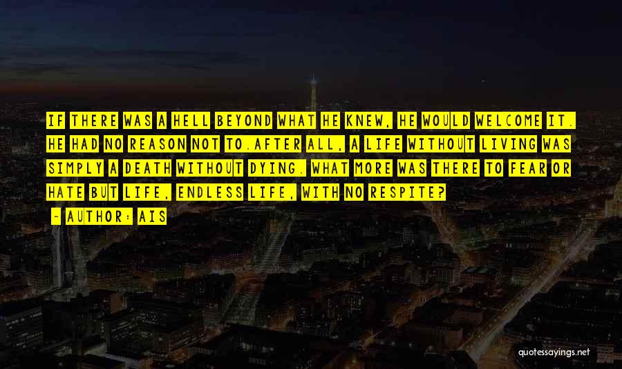 Ais Quotes: If There Was A Hell Beyond What He Knew, He Would Welcome It. He Had No Reason Not To.after All,