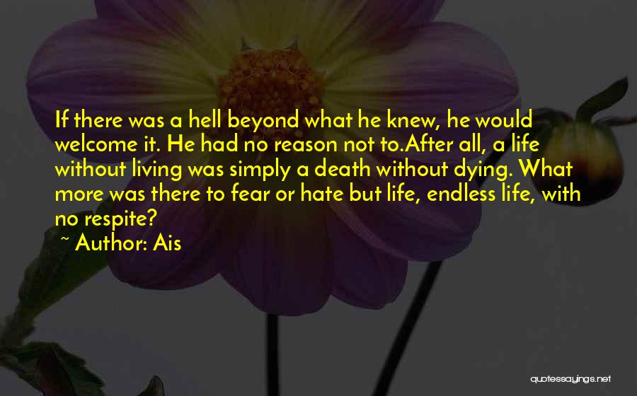 Ais Quotes: If There Was A Hell Beyond What He Knew, He Would Welcome It. He Had No Reason Not To.after All,