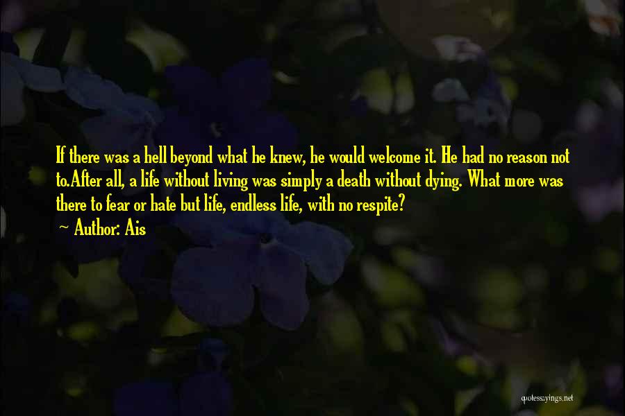 Ais Quotes: If There Was A Hell Beyond What He Knew, He Would Welcome It. He Had No Reason Not To.after All,