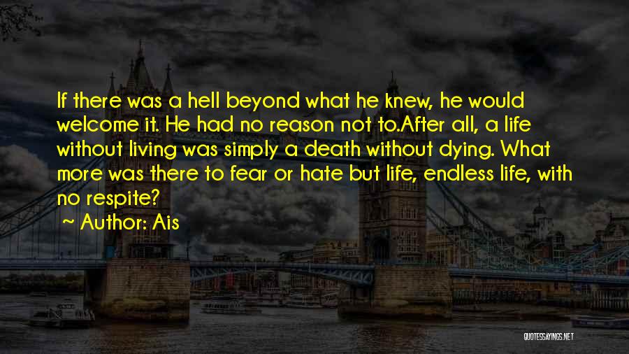 Ais Quotes: If There Was A Hell Beyond What He Knew, He Would Welcome It. He Had No Reason Not To.after All,
