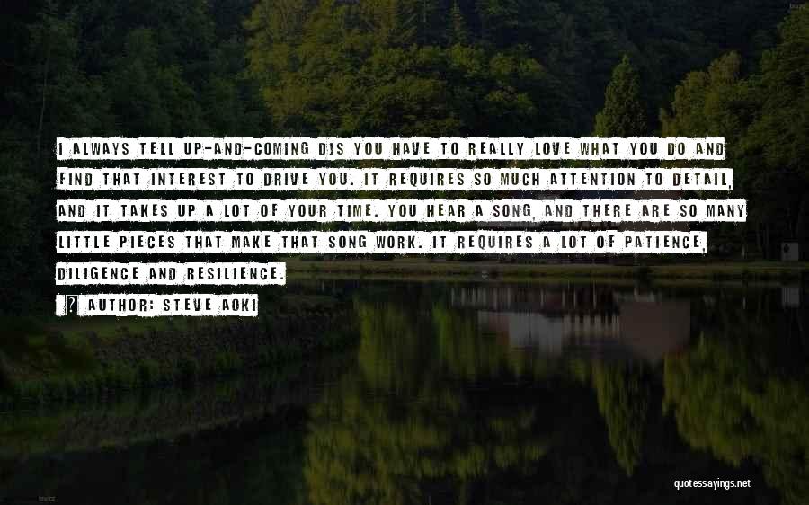 Steve Aoki Quotes: I Always Tell Up-and-coming Djs You Have To Really Love What You Do And Find That Interest To Drive You.