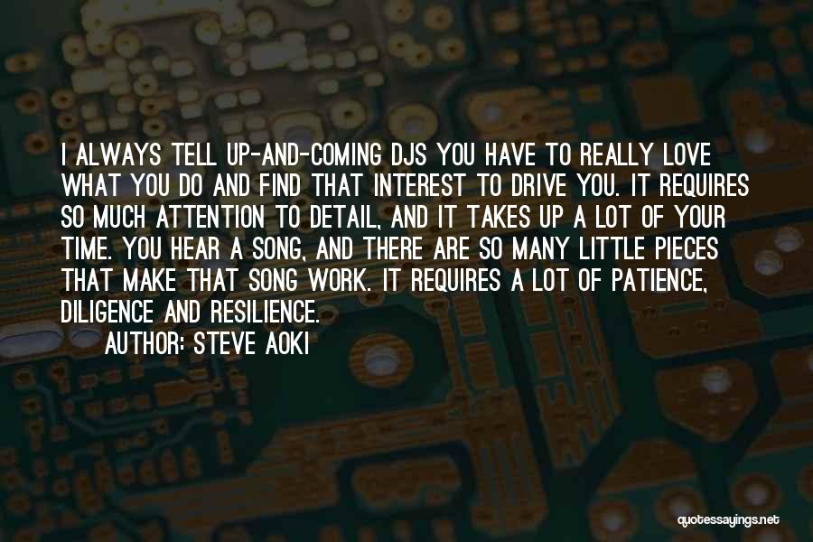 Steve Aoki Quotes: I Always Tell Up-and-coming Djs You Have To Really Love What You Do And Find That Interest To Drive You.