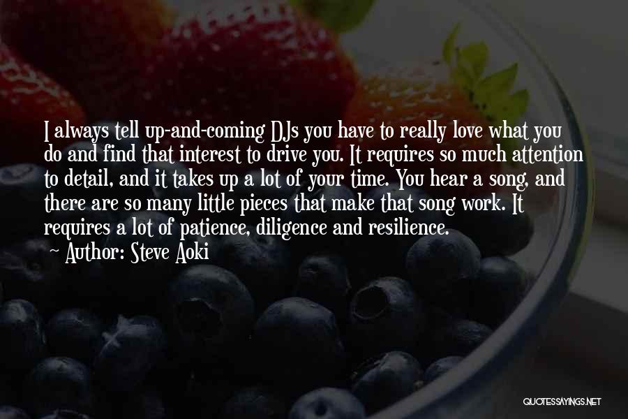 Steve Aoki Quotes: I Always Tell Up-and-coming Djs You Have To Really Love What You Do And Find That Interest To Drive You.