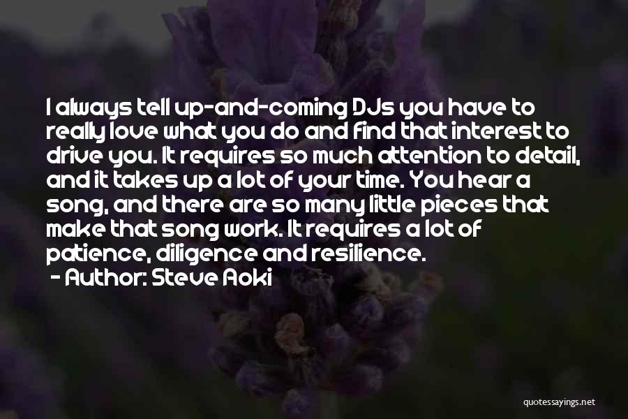 Steve Aoki Quotes: I Always Tell Up-and-coming Djs You Have To Really Love What You Do And Find That Interest To Drive You.