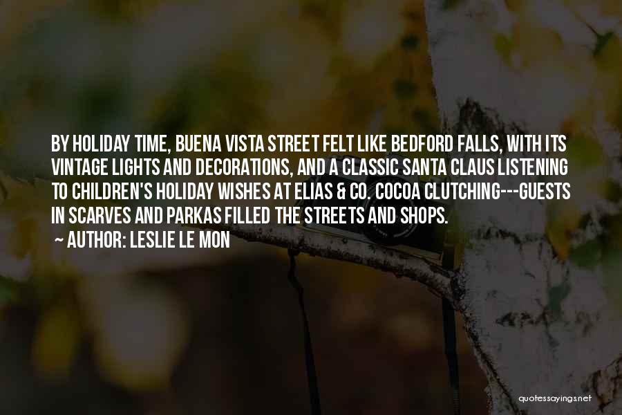 Leslie Le Mon Quotes: By Holiday Time, Buena Vista Street Felt Like Bedford Falls, With Its Vintage Lights And Decorations, And A Classic Santa