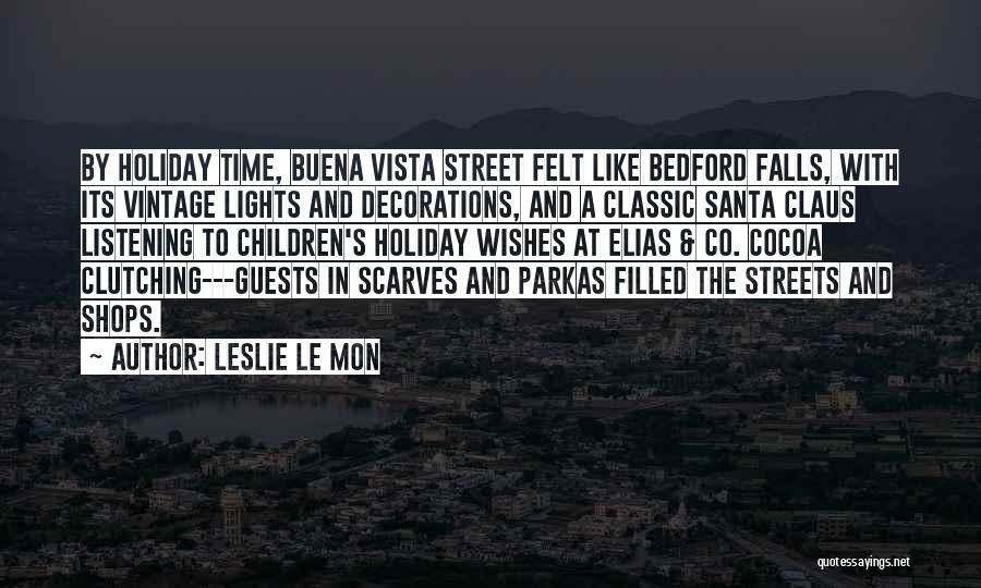 Leslie Le Mon Quotes: By Holiday Time, Buena Vista Street Felt Like Bedford Falls, With Its Vintage Lights And Decorations, And A Classic Santa